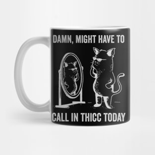 Damn Might Have To Call in Thicc Today Funny Cat Meme Mug